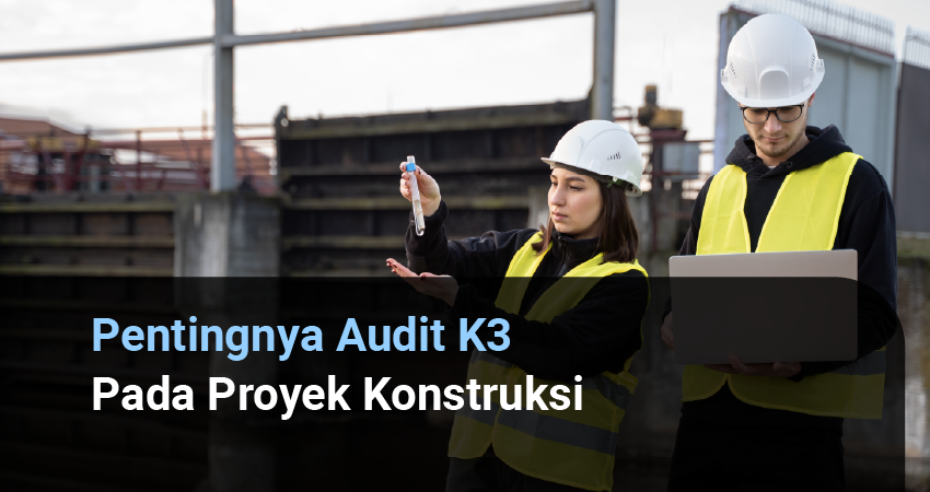 pentingnya audit k3 pada proyek konstruksi