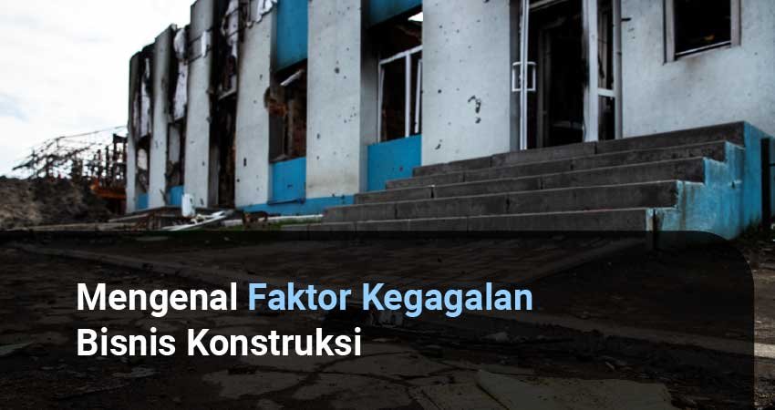 faktor kegagalan bisnis konstruksi