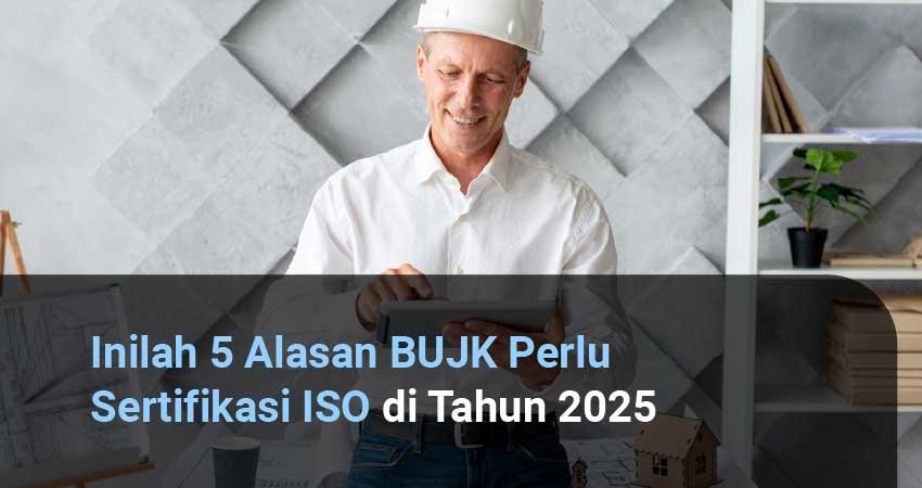 Alasan BUJK Perlu Sertifikasi ISO