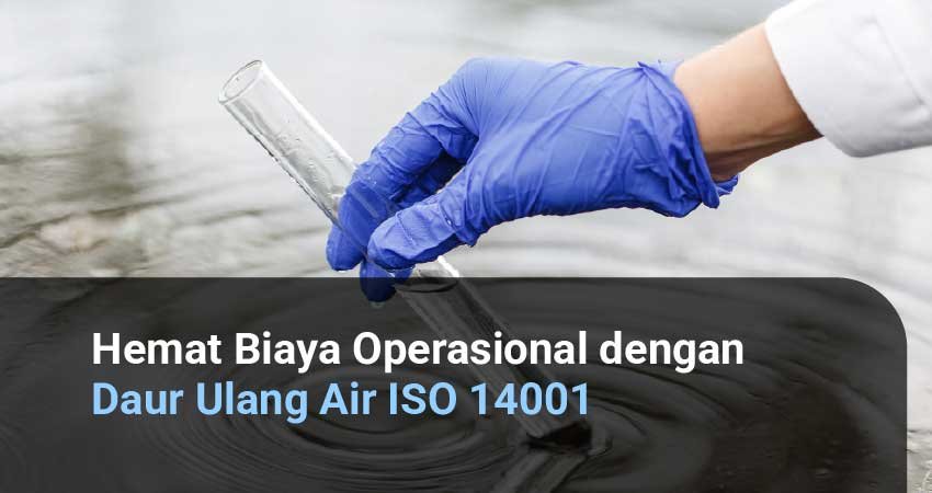 Hemat Biaya Operasional dengan Daur Ulang Air ISO 14001
